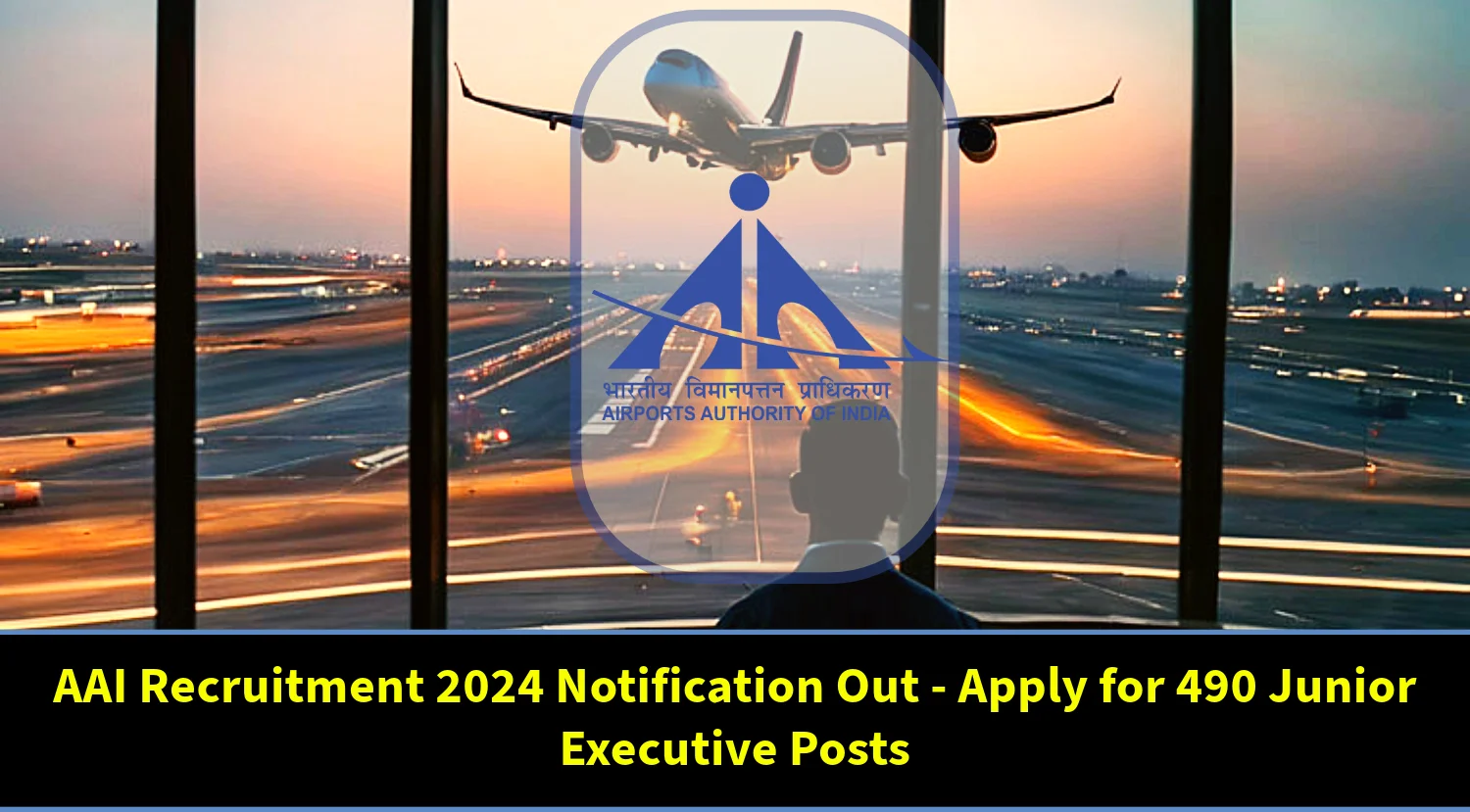 AAI Recruitment 2024 Notification Out - Apply for 490 Junior Executive Posts