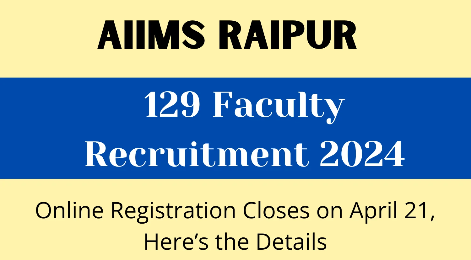 AIIMS Raipur 129 Faculty Recruitment 2024 - Online Registration Closes on April 21 Heres the Details