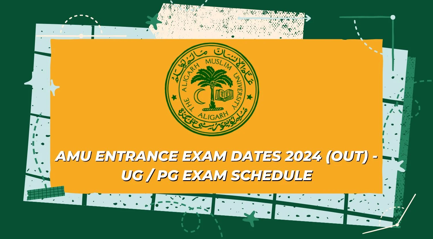 AMU Entrance Exam Dates 2024 Out - UG PG Exam Schedule