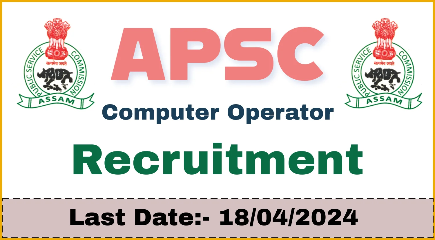APSC Computer Operator Recruitment 2024 Check Details Now