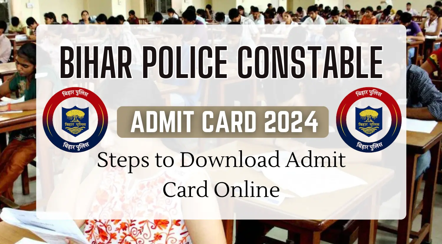 Bihar Police Constable Admit Card 2024 - Steps to Download Admit Card Online