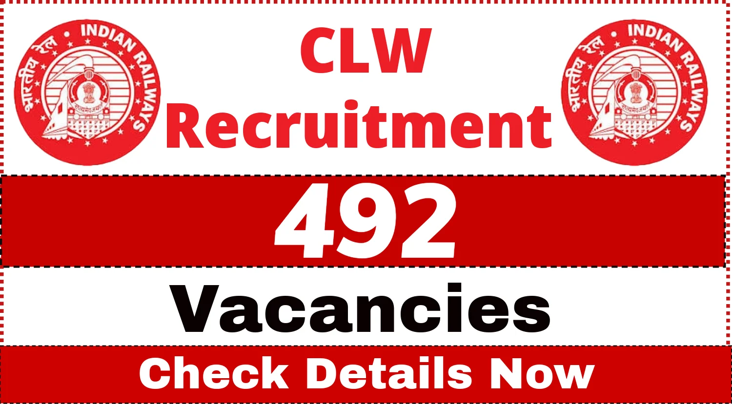 CLW Recruitment 2024 Notification Out for 492 Vacancies, Check Details Now