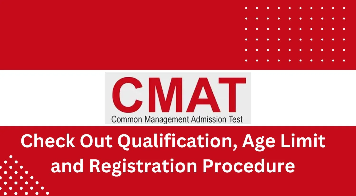 CMAT 2024 Eligibility Criteria - Check Out Qualification, Age Limit and Registration Procedure