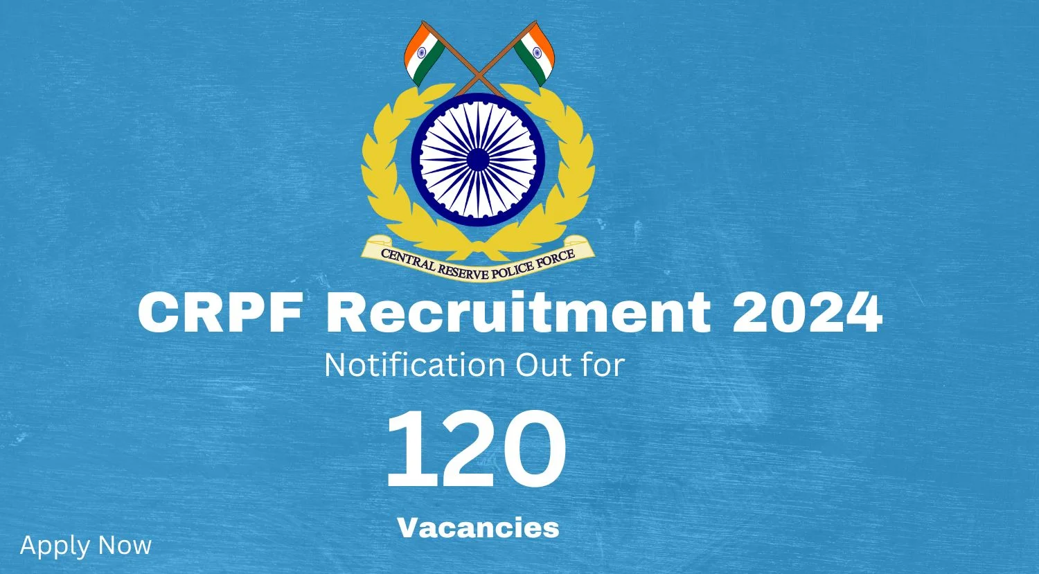 CRPF Recruitment 2024 Notification Out for 120 Vacancies Apply Now