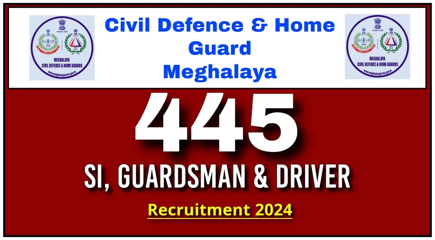 Civil Defence and Home Guard Meghalaya Recruitment 2024 for 445 Posts of SI, Guardsman & Driver Other