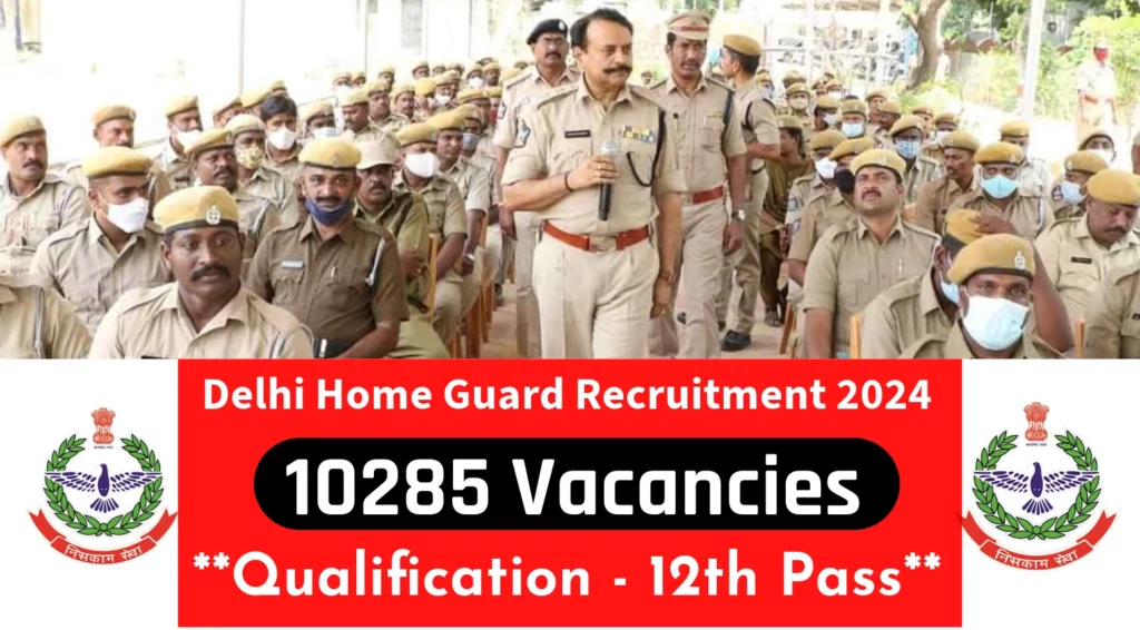 Delhi Home Guard Recruitment 2024 Notification Out for 10285 Vacancies
