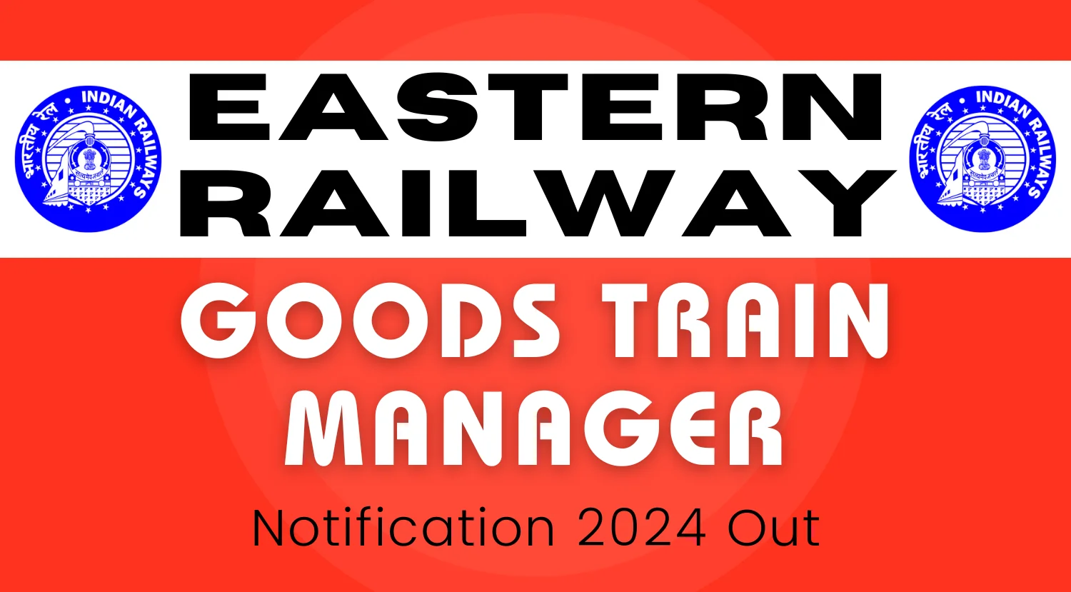 Eastern Railway Recruitment 2024 Notification Out for 108 Goods Train Manager Posts