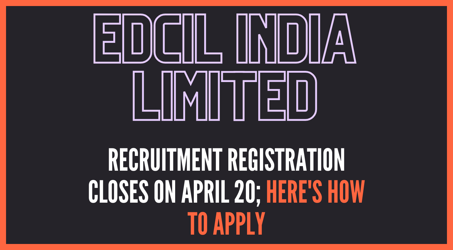 EdCIL India Limited Recruitment registration closes on April 20 heres how to apply