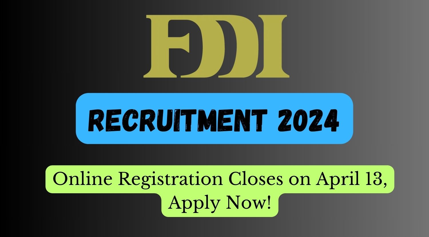FDDI Recruitment 2024 Online Registration Closes on April 13, Apply Now