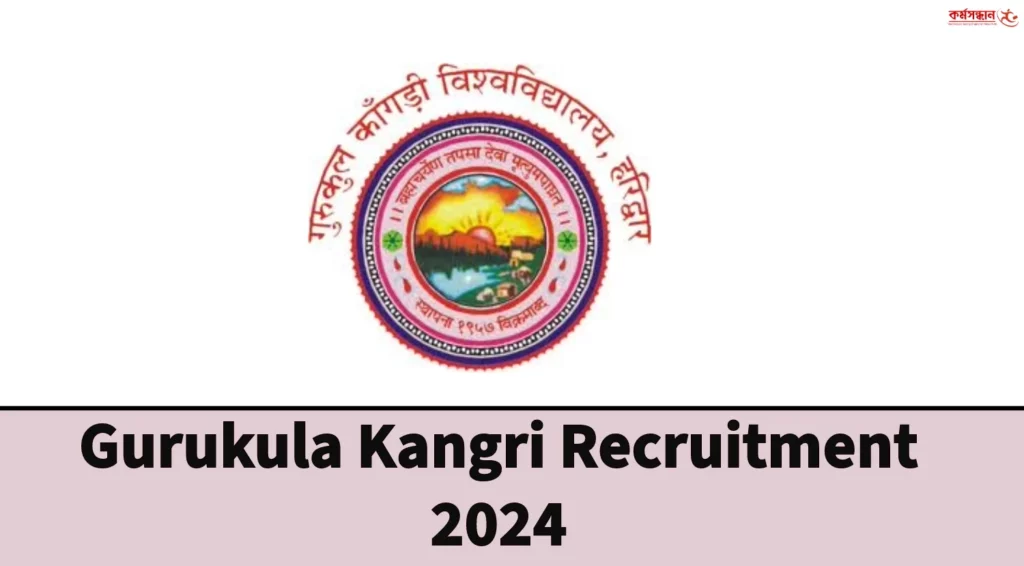 Gurukula Kangri Recruitment 2024 - Check Pay Scale and How to Apply