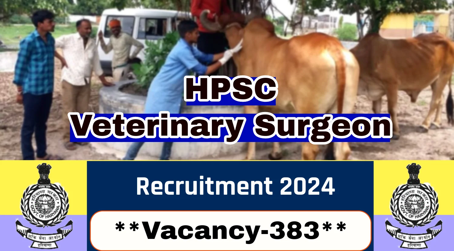 HPSC Veterinary Surgeon Recruitment 2024 for 383 Posts, Check Haryana Veterinary Surgeon Re-Open Details and Exam Date Now