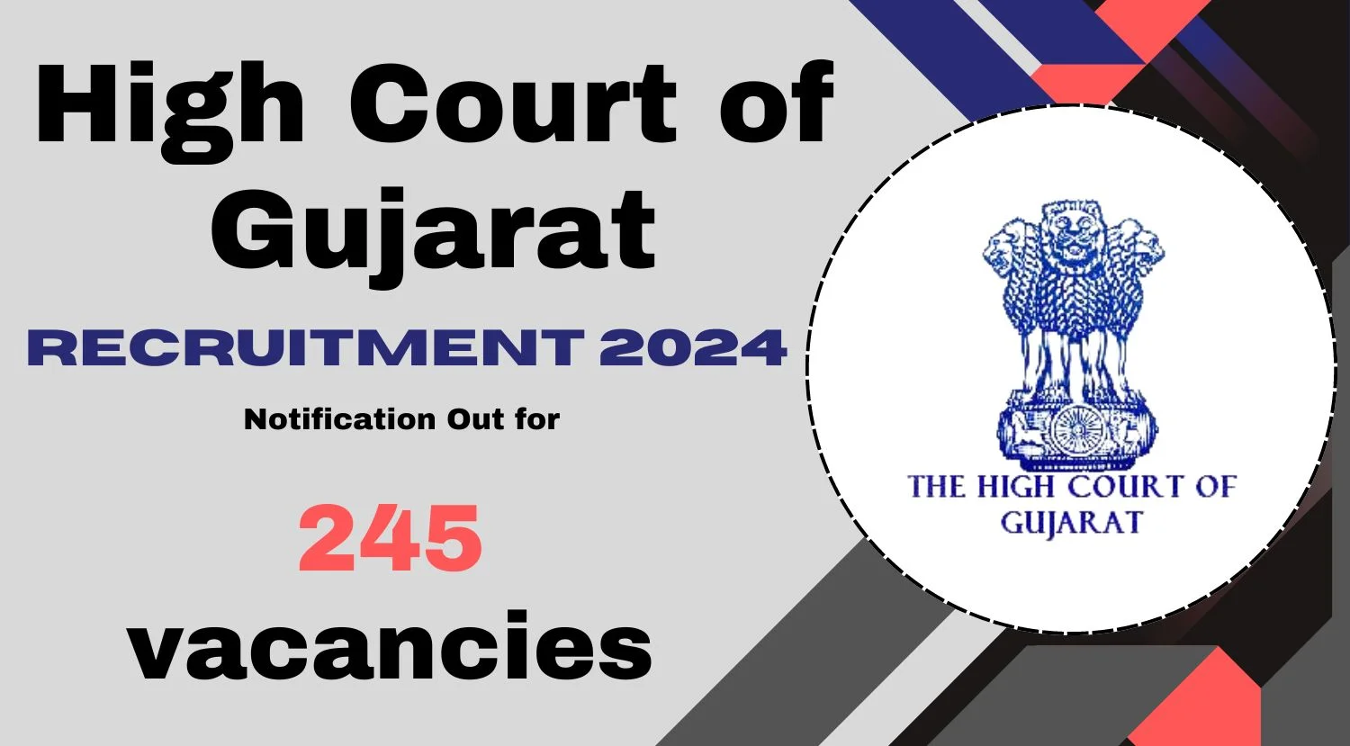 High Court of Gujarat Recruitment 2024 Notification Out for 245 vacancies Apply Now