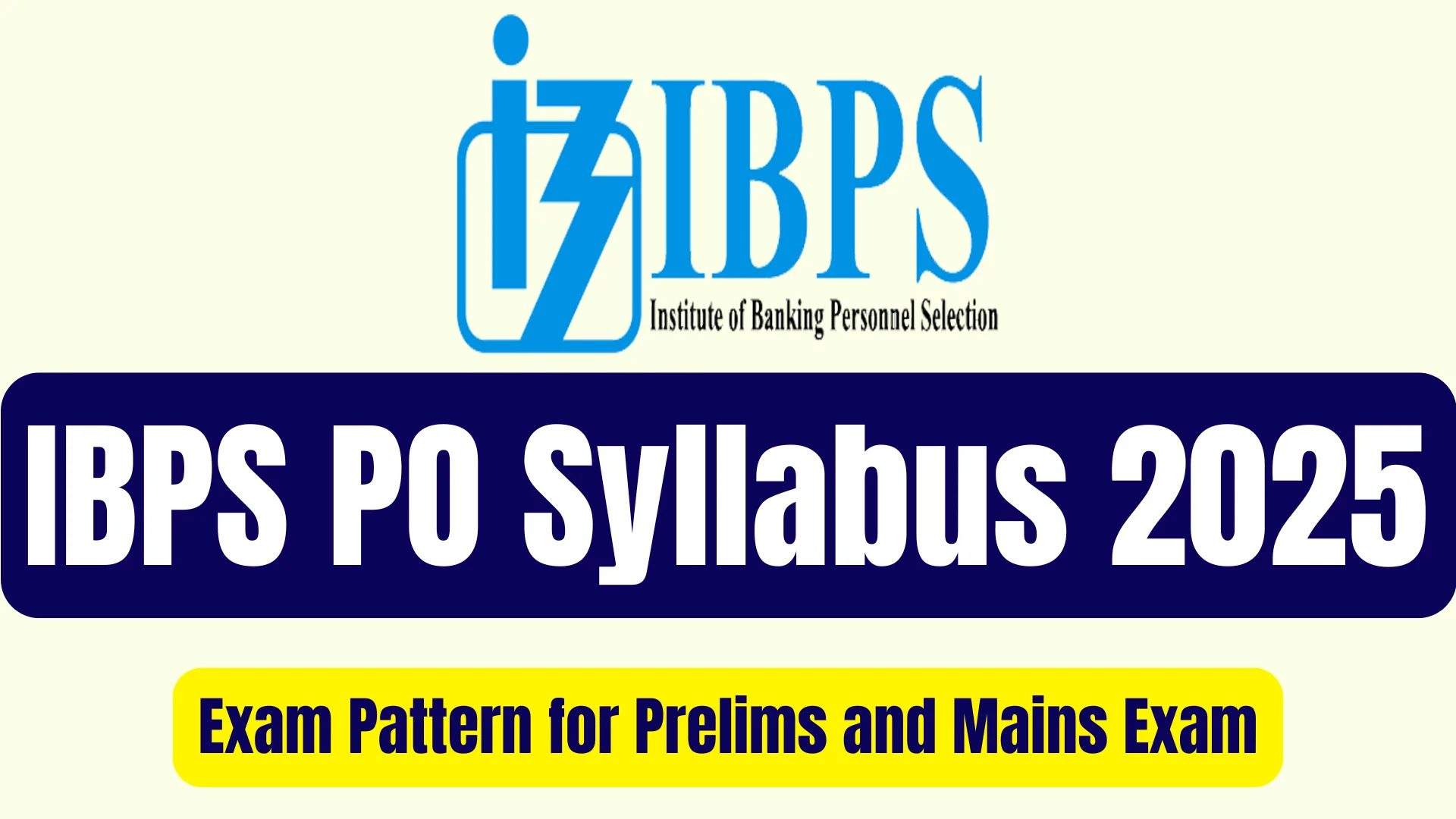 IBPS PO Syllabus 2025 and Exam Pattern for Prelims and Mains Exam