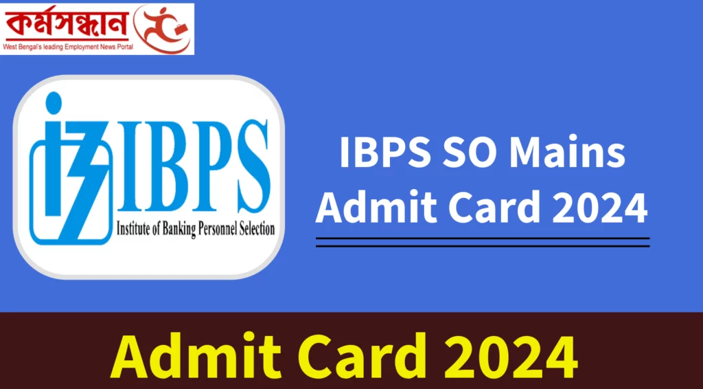 IBPS SO Mains Admit Card 2024 Out, Download Call Letter Link Here