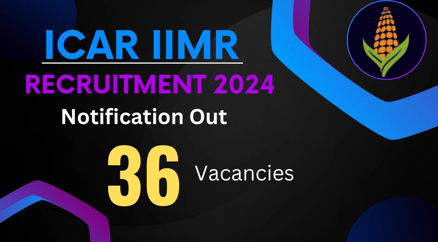 ICAR IIMR Recruitment 2024 Notification Out for 36 Vacancies