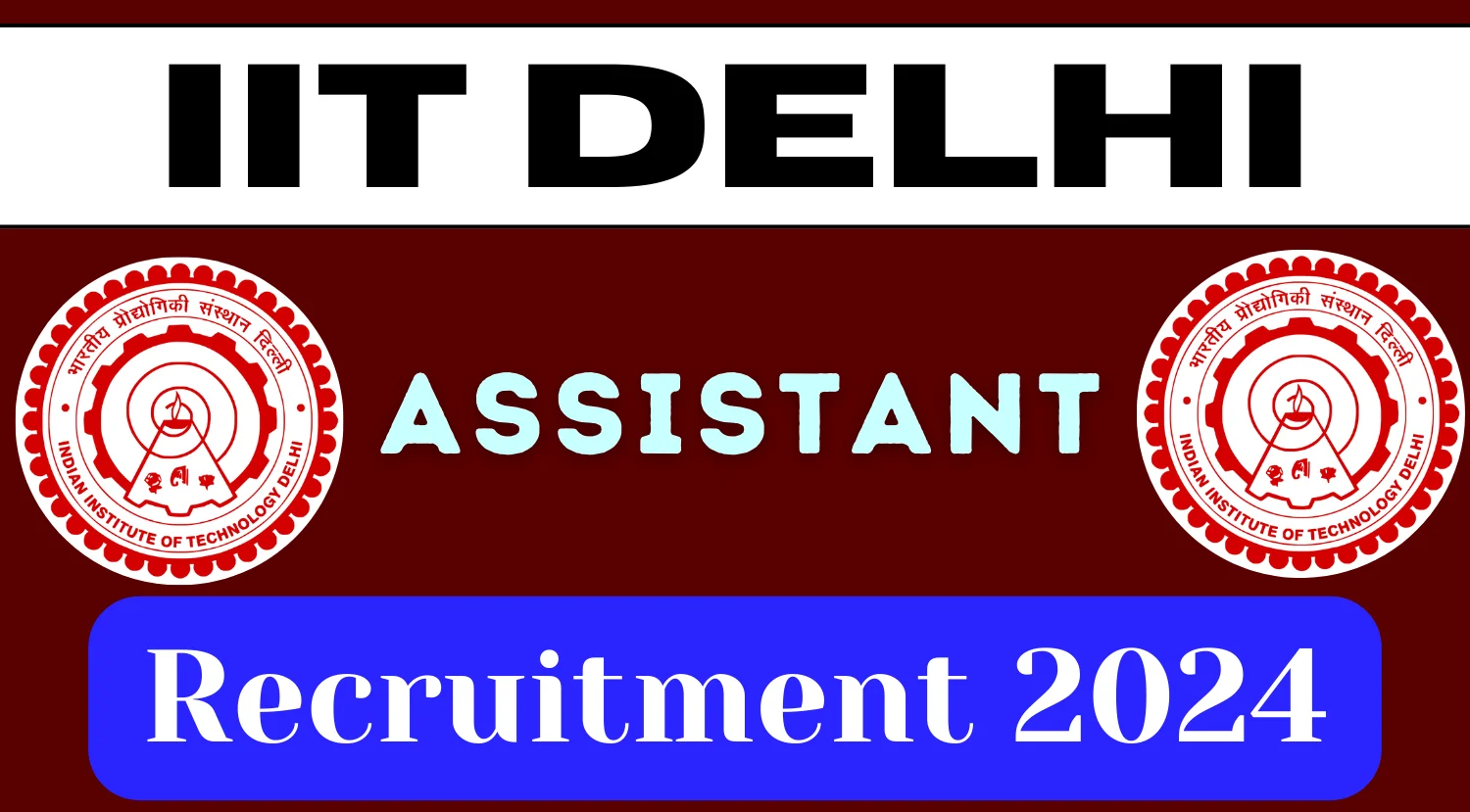 IIT Delhi Recruitment 2024 Notification OUT for 51 Assistant Vacancies