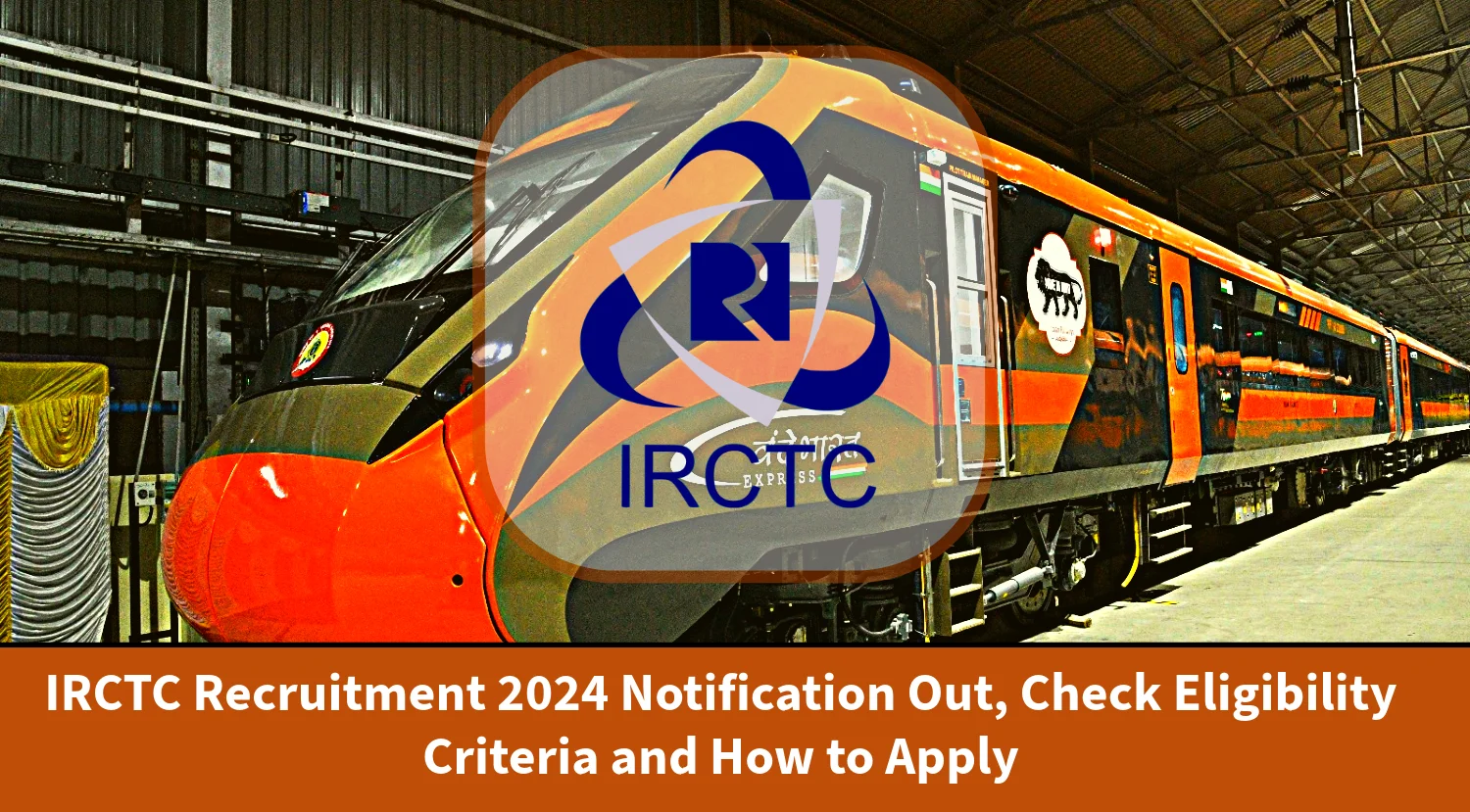 IRCTC Recruitment 2024 Notification Out, Check Eligibility Criteria and How to Apply
