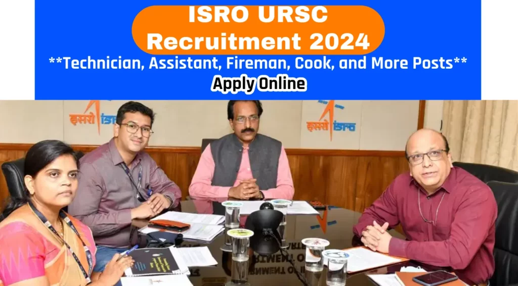 ISRO URSC Recruitment 2024 Notification Out for 224 Technician, Assistant, Fireman, Cook, and More Posts