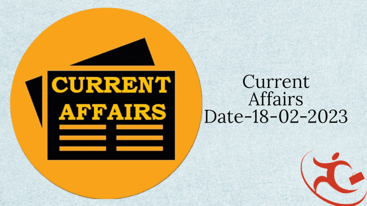 Current Affairs::Date-18-02-2023