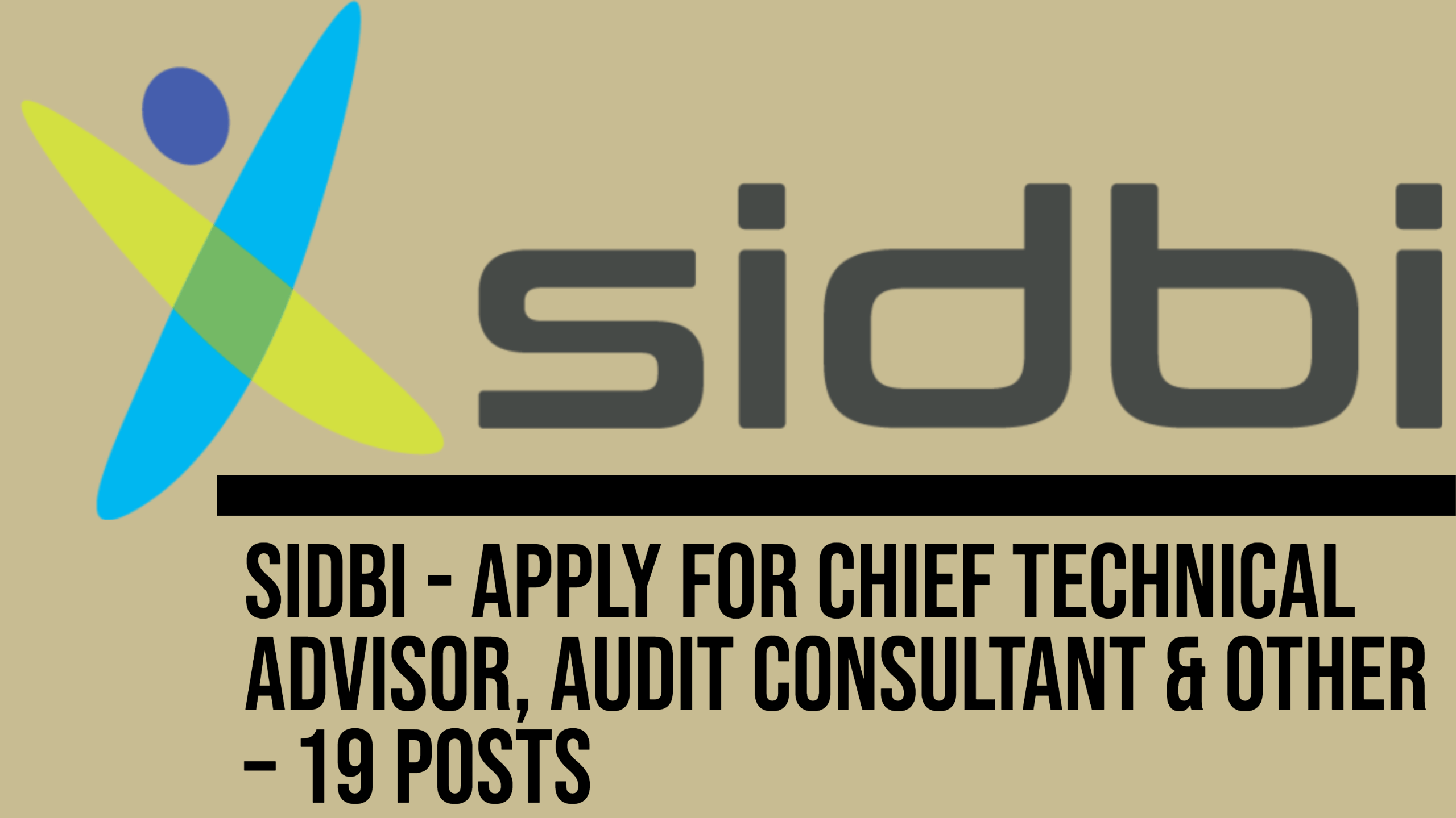 SIDBI - Apply For Chief Technical Advisor, Audit Consultant & Other – 19 Posts