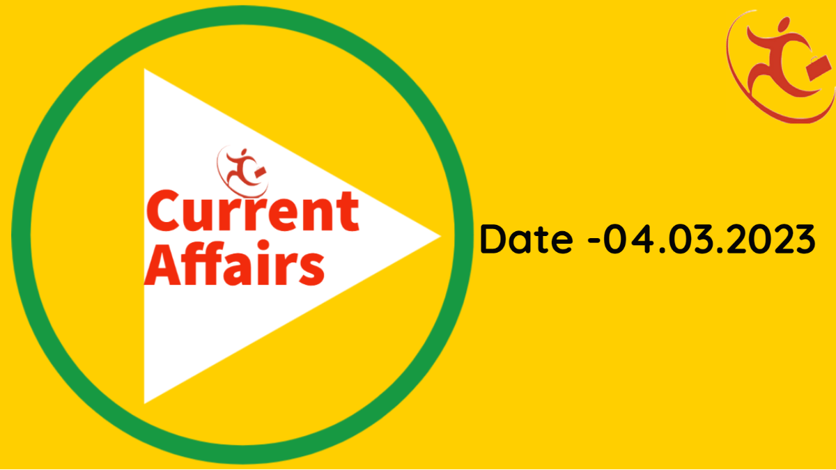 Current Affairs: Date - 04.03.2023