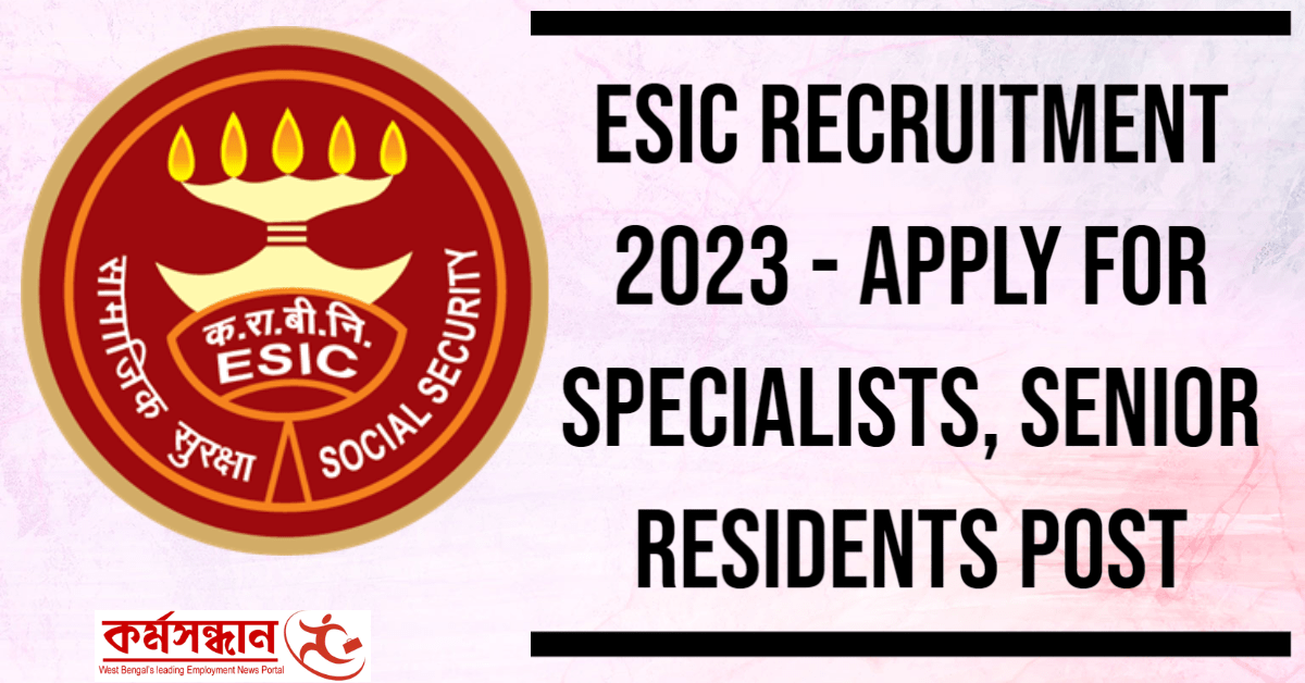ESIC Recruitment 2023 - Apply For Specialists, Senior Residents Post