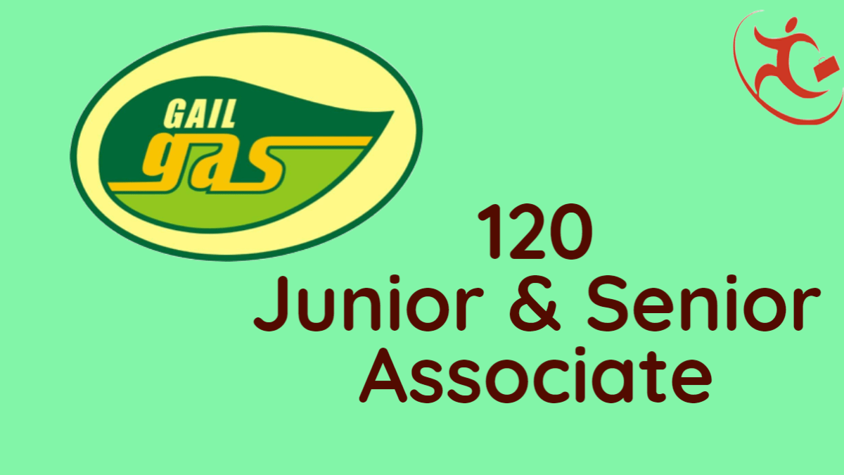 GAIL Gas Limited – Recruitment of 120 Junior & Senior Associate