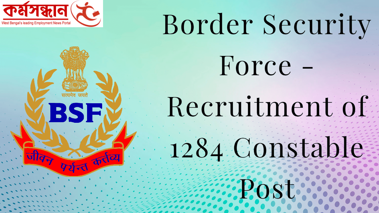Border Security Force - Recruitment of 1284 Constable Post