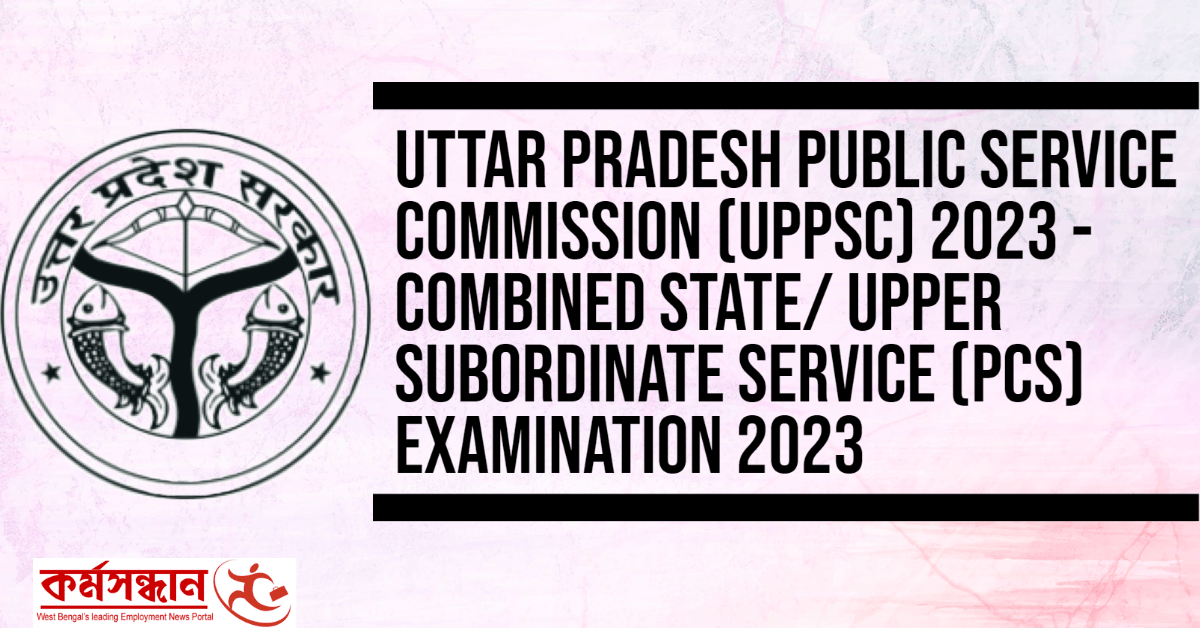 Uttar Pradesh Public Service Commission (UPPSC) 2023 - Combined State/ Upper Subordinate Service (PCS) Examination 2023