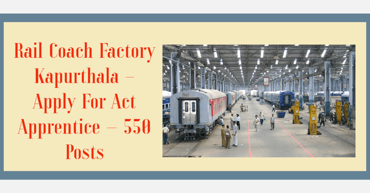 Rail Coach Factory Kapurthala - Apply For Act Apprentice – 550 Posts