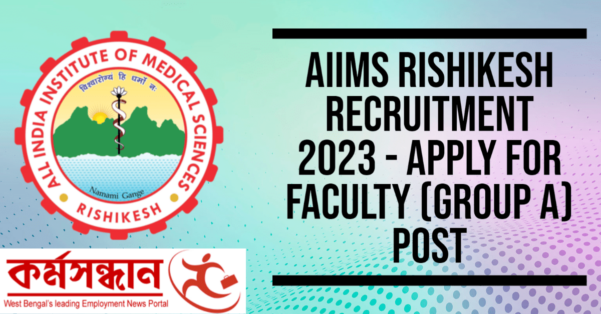 AIIMS Rishikesh Recruitment 2023 - Apply For Faculty (Group A) Post