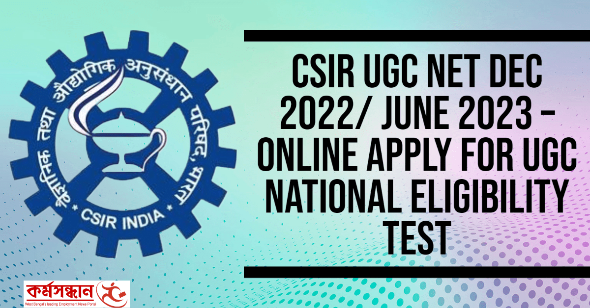 CSIR UGC NET Dec 2022/ June 2023 – Online Apply For UGC National Eligibility Test