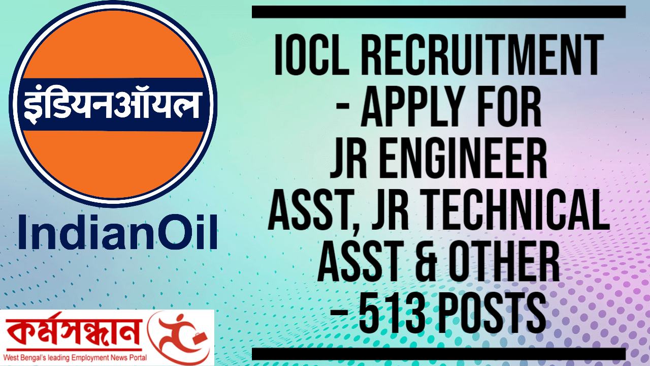 IOCL Recruitment - Apply For Jr Engineer Asst, Jr Technical Asst & Other – 513 Posts