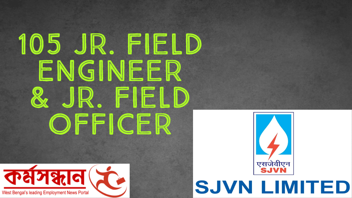 Satluj Jal Vidyut Nigam (SJVN) Limited – Recruitment of 105 Jr. Field Engineer & Jr. Field Officer