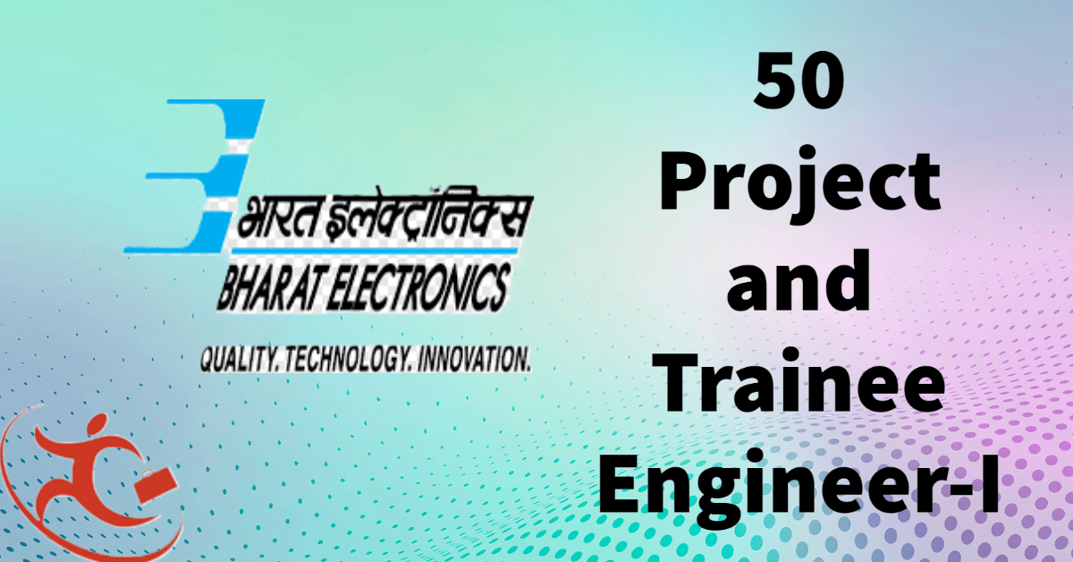 50 Project and Trainee Engineer-I Bharat Electronics Limited