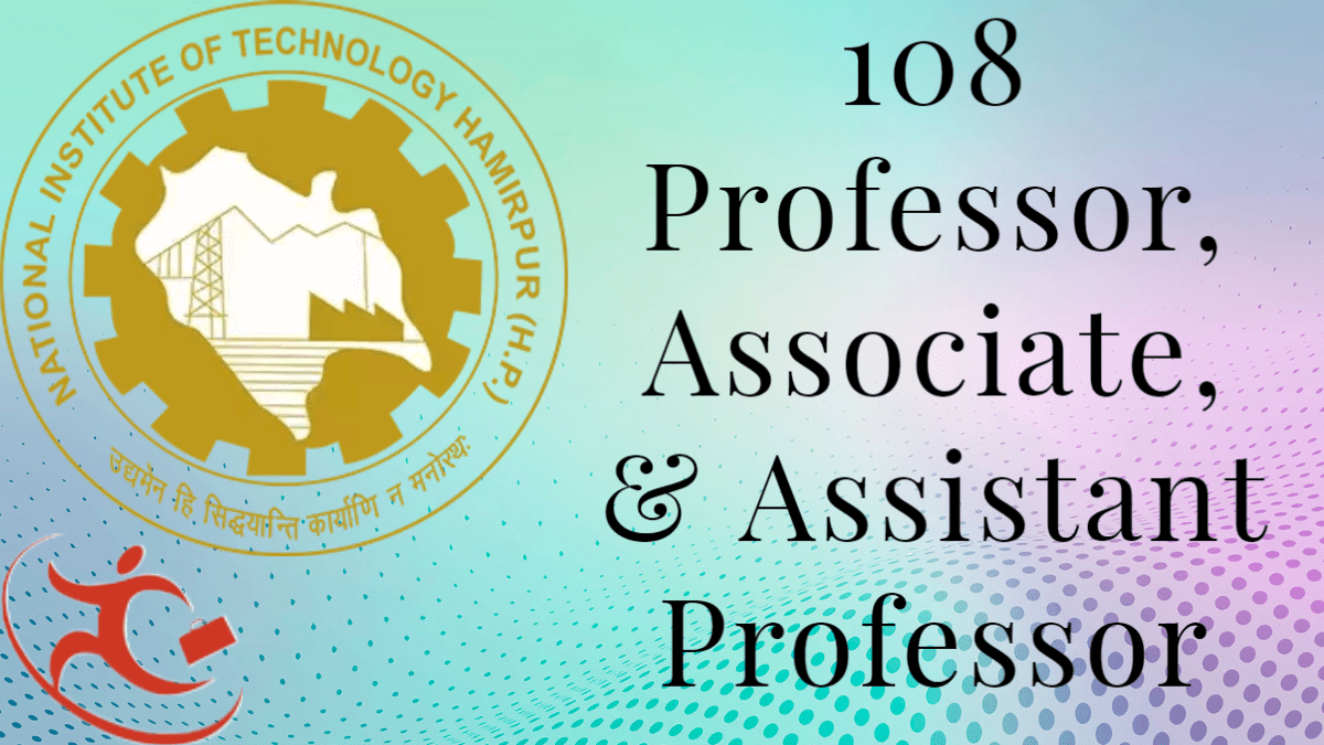 National Institute of Technology Hamirpur- Recruitment of 108 Professor, Associate, & Assistant Professor