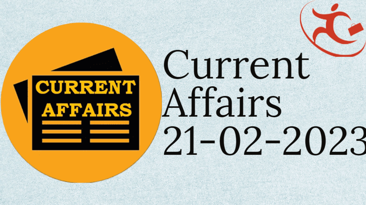 Current Affairs::Date - 21-02-2023