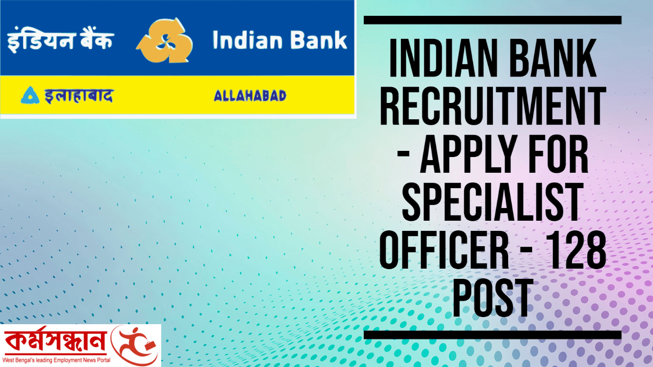 Indian Bank Recruitment - Apply For Specialist Officer - 128 Post