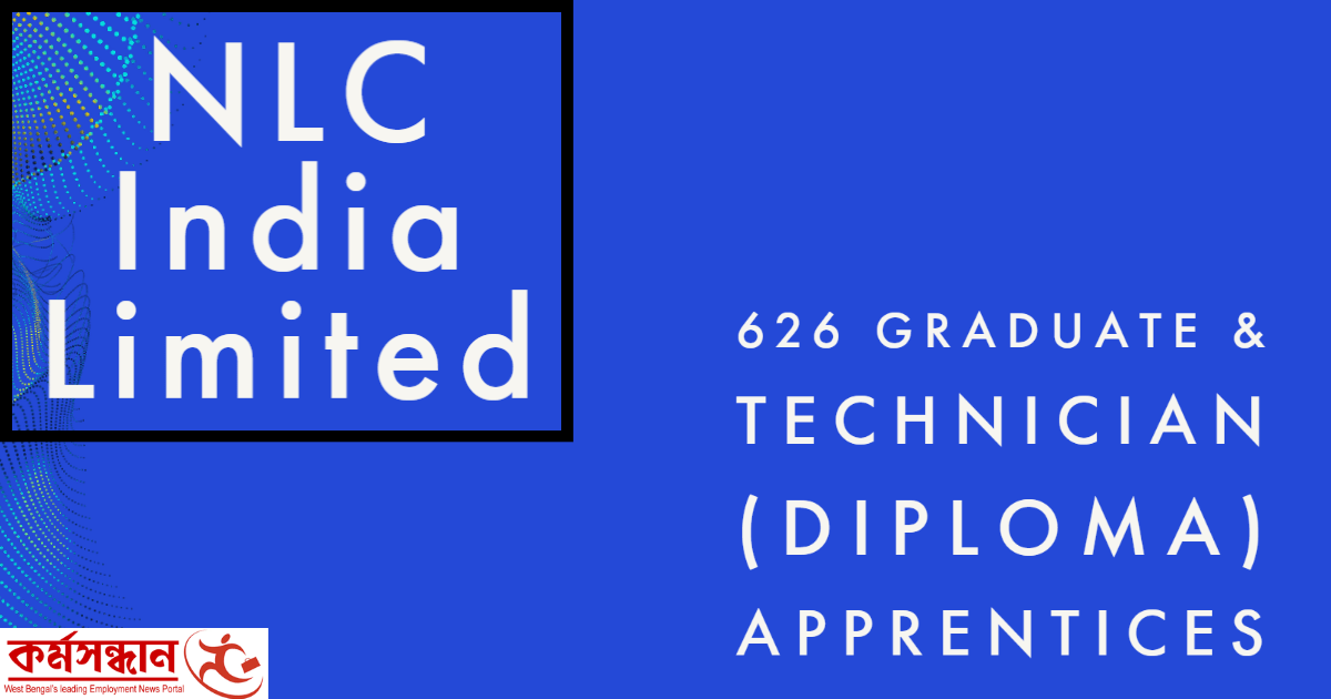 NLC India Limited – Recruitment of 626 Graduate & Technician (Diploma) Apprentices