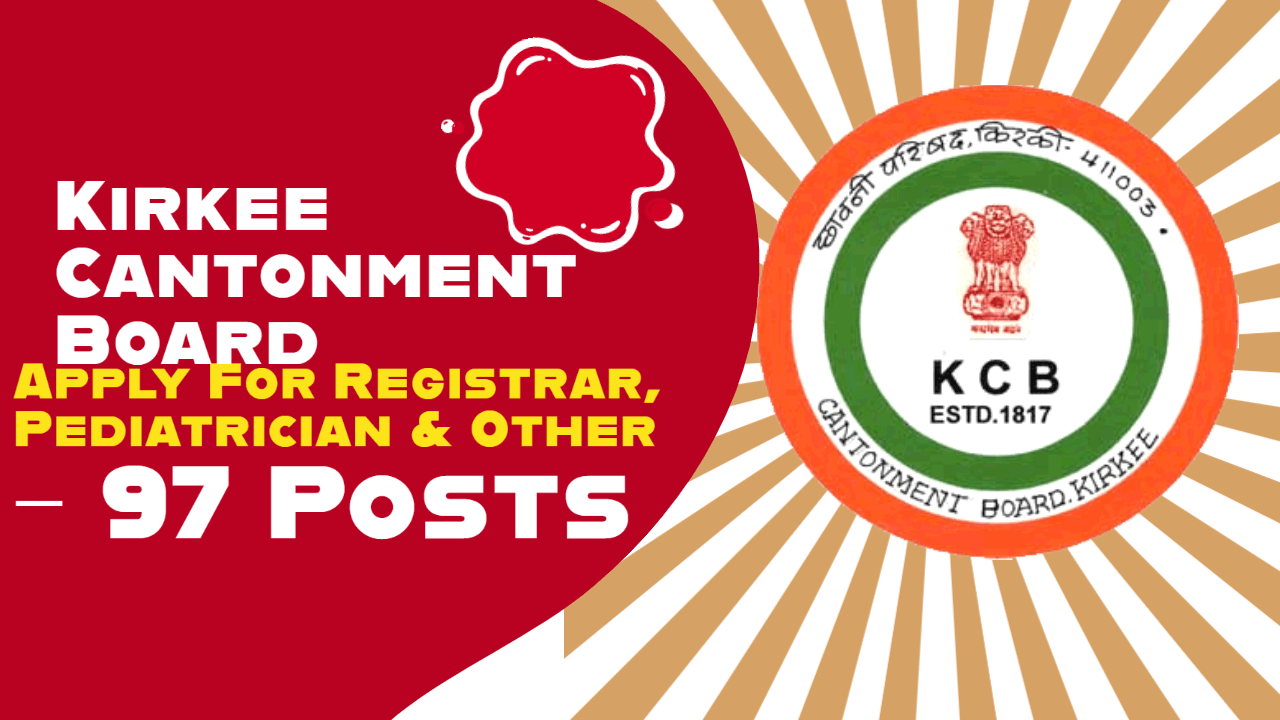 Kirkee Cantonment Board - Apply For Registrar, Pediatrician & Other – 97 Posts