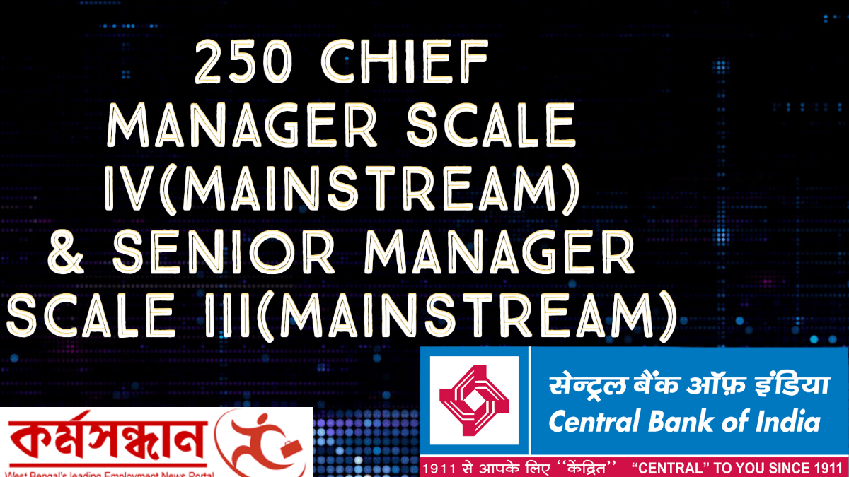 Central Bank of India – Recruitment of 250 Chief Manager Scale IV(Mainstream) & Senior Manager Scale III(Mainstream)