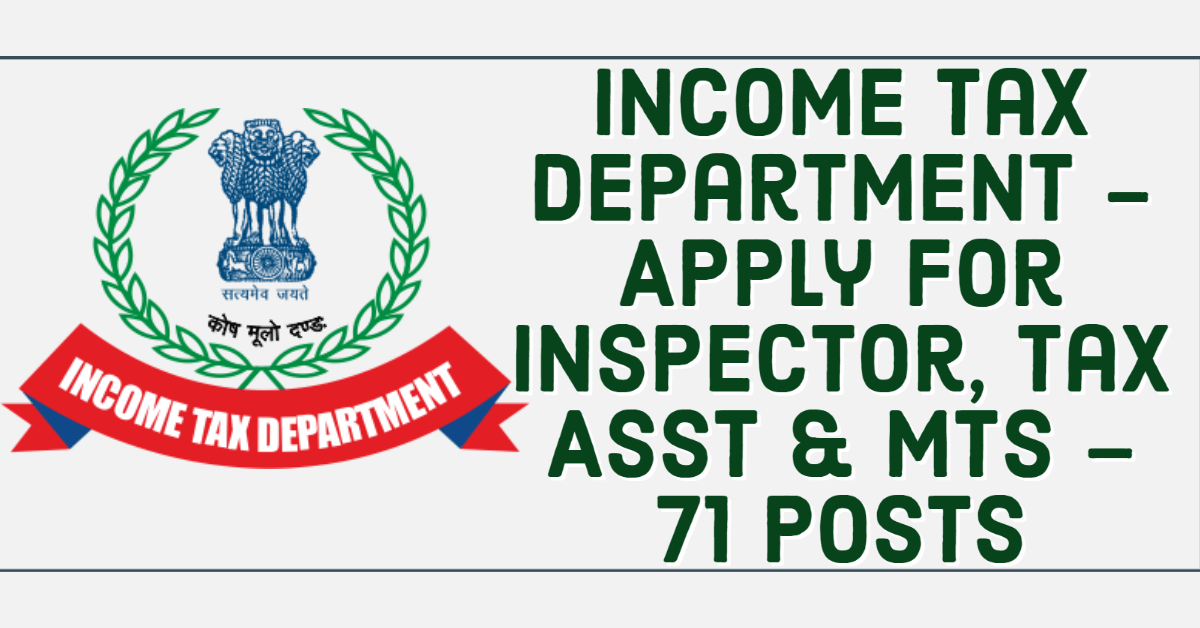 Income Tax Department - Apply For Inspector, Tax Asst & MTS – 71 Posts