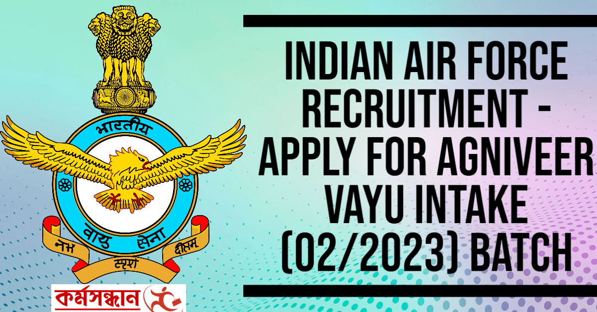 Indian Air Force Recruitment - Apply For Agniveer Vayu Intake (02/2023) Batch