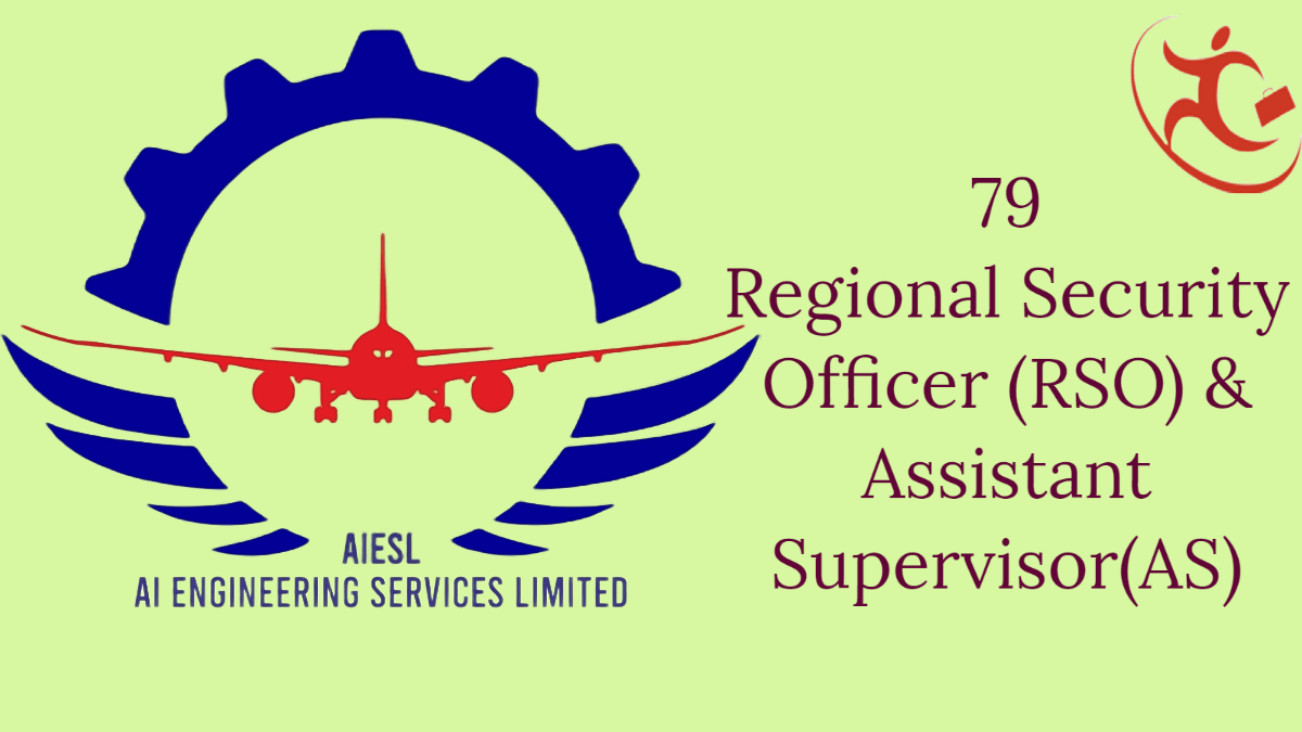 Air India Engineering Services Limited(AIESL) – Recruitment of 79 Regional Security Officer (RSO) And Assistant Supervisor(AS)