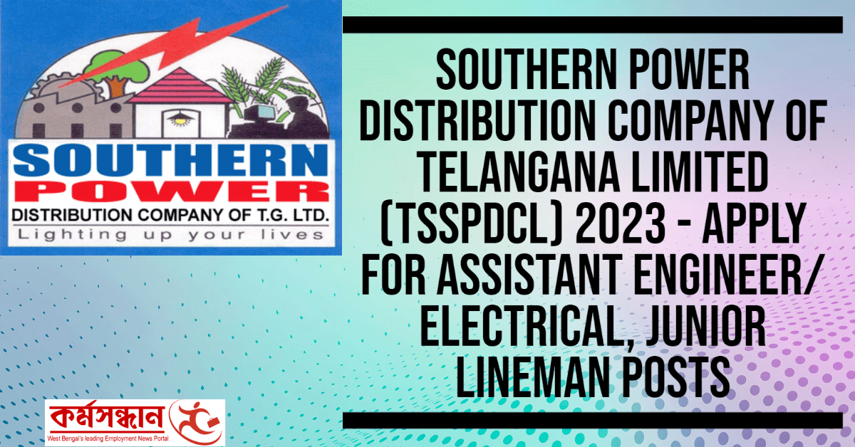 Southern Power Distribution Company of Telangana Limited (TSSPDCL) 2023 - Apply For Assistant Engineer/ Electrical, Junior Lineman Posts