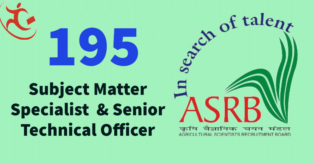 Agricultural Scientists Recruitment Board (ASRB) - Recruitment of 195 Subject Matter Specialist & Sr Scientific Officer