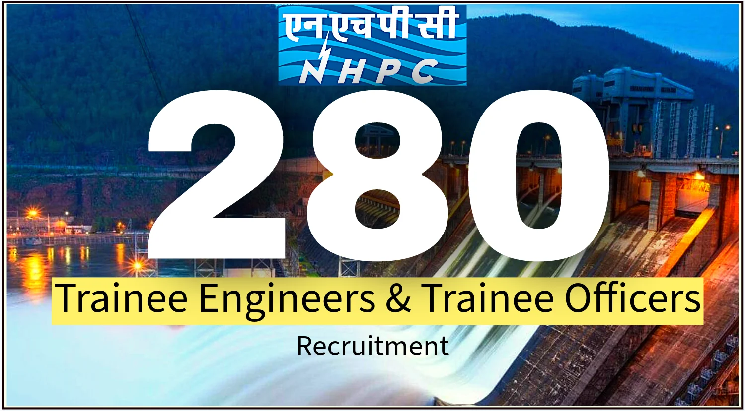 NHPC Trainee Engineers and Trainee Officers Recruitment