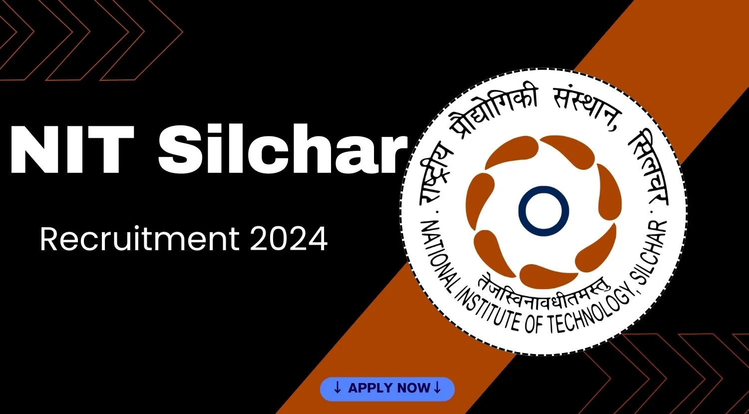 NIT Silchar Recruitment 2024 Notification Out, Check Eligibility and How to Apply