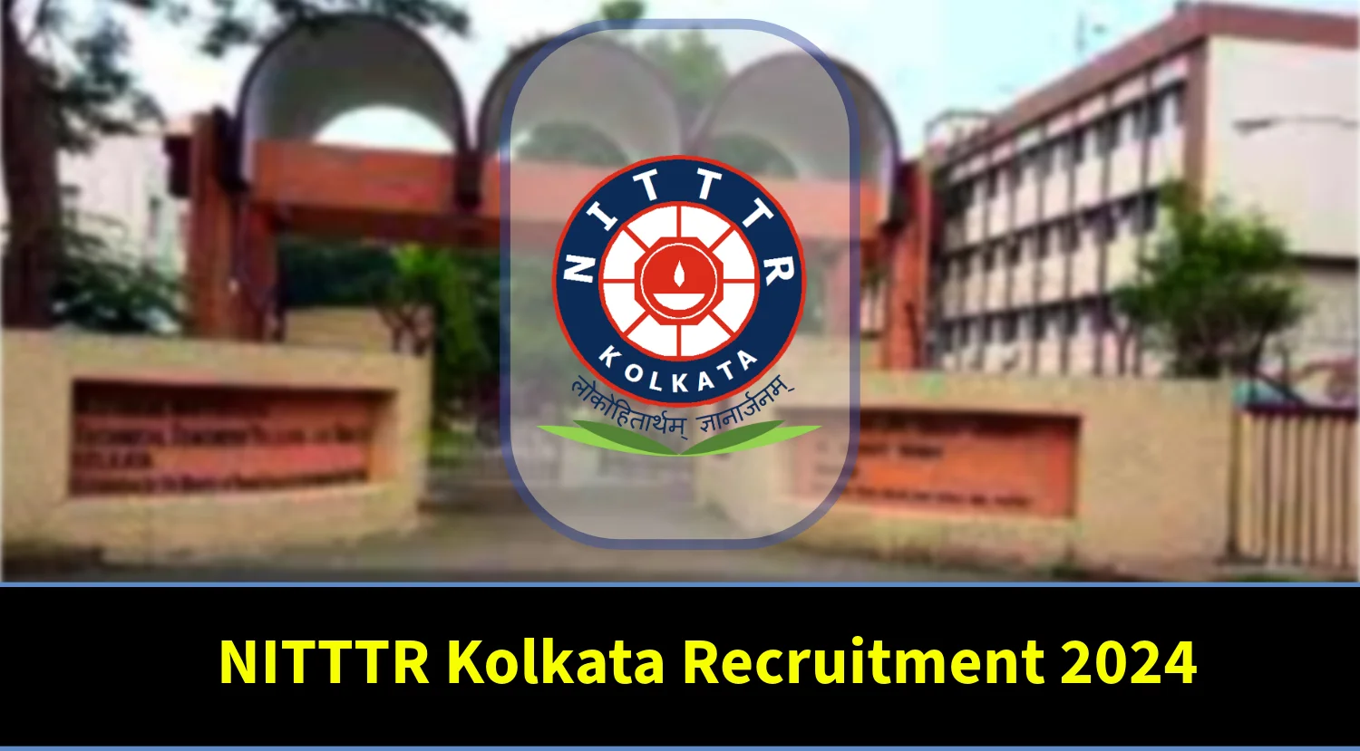 NITTTR Kolkata Teaching & Non-Teaching Staff Recruitment 2024