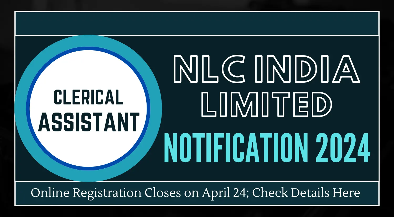 NLC India Clerical Assistant Online Registration Ends April 24 Check Details Here